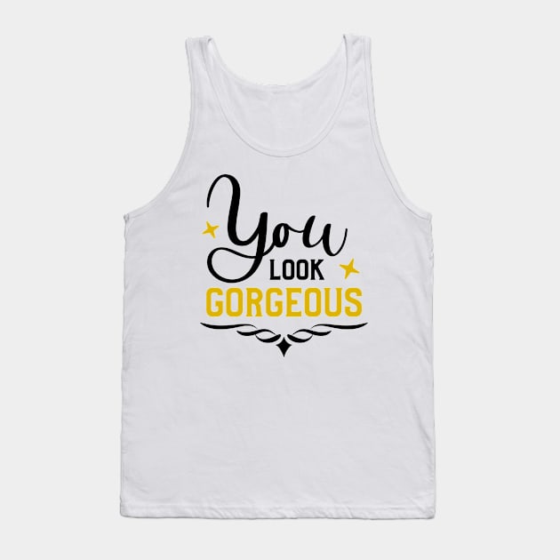 You Look Gorgeous Tank Top by  Dynamic Diva Designs